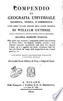 Compendio di geografia universale ragionata, storica, e commerciale fatto sopra l'ultima edizione della grande geografia di William Guthrie ..