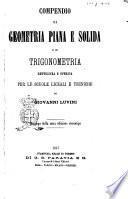 Compendio di geometria piana e solida e di trigonometria rettilinea e sferica per le scuole liceali e tecniche di Giovanni Luvini