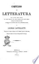 Compendio di letteratura per uso degli istituti tecnici, dei collegi militari e del corso superiore delle scuole normali compilato sulle migliori opere e corredato di un discorso storico sulla letteratura italiana da Licurgo Cappelletti