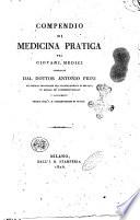 Compendio di medicina pratica pei giovani medici compilato dal dottor Antonio Prini ..
