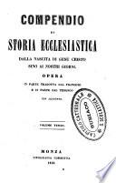Compendio di storia ecclesiastica dalla nascita di Gesù Cristo sino ai nostri giorni opera in parte tradotta dal francese e in parte dal tedesco con aggiunte