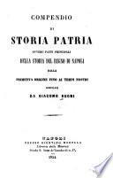 Compendio di storia patria ovvero fatti principali della storia del regno di Napoli dalla primitiva origine fino ai tempi nostri
