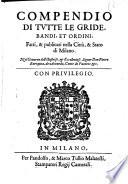Compendio di tutte le gride, bandi, et ordini, fatti & publicati nella citta, & Stato di Milano. Nel Gouerno dell' ... signor don Pietro Enriquez de Aceuedo, conte di Fuentes &c