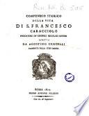 Compendio storico della vita di S. Francesco Caracciolo fondatore de' Chierici Regolari Minori scritta da Agostino Cencelli fondatore dello stess'ordine