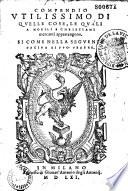 Compendio utilissimo di quelle cose, le quali a Nobili e Christiani Mercanti appartengono. Si come nella seguentae pagina si puo vedere