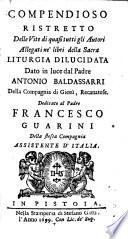 Compendioso ristretto delle vite di quasi tutti gli autori allegati ne' libri della sacra liturgia dilucidata dato in luce dal padre Antonio Baldassarri della Compagnia di Giesu, ..