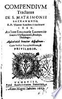 Compendium tractatus de s. matrimonii sacramento, R. P. Thomæ Sanchez è Societate Iesu. Auctore Emanuele Laurentio Soares ... Alphabeticè breuiter dispositum. Cum indice locupletissimo, & priuilegio