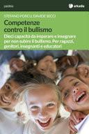 Competenze contro il bullismo. Dieci capacità da imparare e insegnare per non subire il bullismo. Per ragazzi, genitori, insegnanti e educatori