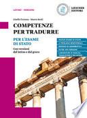 Competenze per tradurre. Per l'esame di Stato. Con versioni dal latino e dal greco. Per il triennio delle Scuole superiori