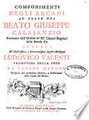 Componimenti degli Arcadi ad onore del beato Giuseppe Calasanzio ... offerti all'illustrissimo, e reverendissimo signore monsignor Ludovico Valenti promotore della fede da Fausto Marone ..