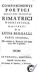 Componimenti poetici delle piu illustri rimatrici d'ogni secolo, raccolti da Luisa Bergalli. Parte prima [-seconda] ..