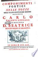 Componimenti poetici nelle nozze degli eccellentissimi signori marchese Carlo Valenti Gonzaga e marchesa D. Beatrice Bentivoglio d'Aragona