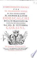 Componimenti poetici per le felicissime nozze di sua eccellenza il signor D. Livio Odescalchi duca di Bracciano &c. con sua eccellenza la sig. D. Vittoria Corsini
