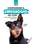 Comprendere il linguaggio del cane. Come conoscerlo e interpretarlo in ogni situazione