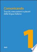 Comunicando. Trucchi, meccanismi e piaceri della lingua italiana. Per le Scuole superiori