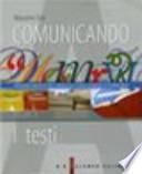Comunicando. Volume A: I testi. Per le Scuole superiori