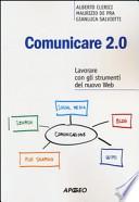 Comunicare 2.0. Lavorare con gli strumenti del nuovo web