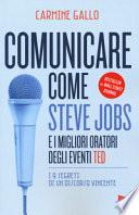 Comunicare come Steve Jobs e i migliori oratori degli eventi TED. I 9 segreti di un discorso vincente