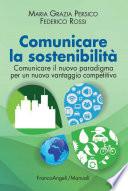 Comunicare la sostenibilità. Comunicare il nuovo paradigma per un nuovo vantaggio competitivo