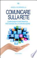 Comunicare sulla rete. Complementi di informatica per scienze della comunicazione