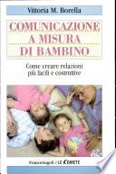 Comunicazione a misura di bambino. Come creare relazioni più facili e costruttive