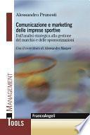 Comunicazione e marketing delle imprese sportive. Dall'analisi strategica alla gestione del marchio e delle sponsorizzazioni