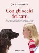 Con gli occhi dei cani. Diventa il migliore amico del tuo cane guardando il mondo dal suo punto di vista