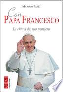 Con Papa Francesco. Le chiavi del suo pensiero