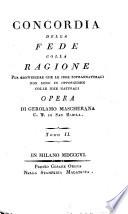 Concordia della fede colla ragione per convincere che le idee soprannaturali non sono in opposizione colle idee naturali. Opera di Gerolamo Mascherana ... Tomo 1. [-2.]