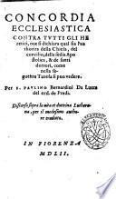Concordia ecclesiastica contra tutti gli heretici, oue si dichiara qual sia l'authorita della Chiesa, del concilio, della sedia apostolica, & de santi dottori, come nella seguente tauola si puo vedere. Per F. Paulino Bernardini da Lucca del ord. de Predi. Discorso sopra la uita et dottrina lutherana, per il medesimo authore tradotto