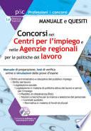 Concorsi nei Centri per l'impiego e Agenzie Regionali per il Lavoro. Manuale di preparazione, test di verifica online e simulazioni delle prove d'esame