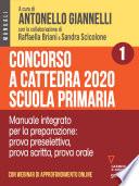 Concorso a cattedra 2020 Scuola primaria – Volume 1.  Manuale integrato per la preparazione: prova preselettiva, prova scritta, prova orale. Con webinar online