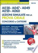 Concorso a cattedre. A038, A047, A049, A059, A060. Lezioni simulate per la prova orale. Fisica A038. Matematica A047. Matematica e fisica A049...