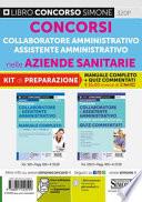 Concorso collaboratore e assistente amministrativo nelle Aziende Sanitarie Locali ASL. Kit di preparazione. Manuale completo + Quiz commentati