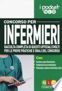 Concorso per infermieri. Raccolta completa di quesiti ufficiali svolti per le prove pratiche e orali del concorso