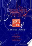 Concreta-Mente 2007 - 2017. 10 anni di idee e proposte