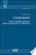 Condominio. Diritti, obblighi, gestione, tutela processuale e mediazione
