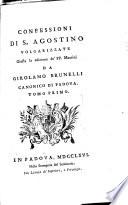 Confessioni di S. Agostino volgarizzate giusta la edizione de' PP. Maurini da Girolamo Brunelli canonico di Padova. Tomo primo (-secondo)