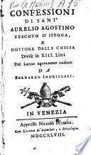 Confessioni di sant'Aurelio Agostino vescovo d'Ippona, e dottore della chiesa divise in 13. libri dal latino nuovamente tradotte da Bernardo Indrizzali