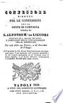 Confessore diretto per le confessioni della gente di campagna ... Coll'aggiunta in fine di una dissertazione non più stampata sopra l'uso moderato dell'opinione probabile, etc