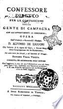 Confessore diretto per le confessioni della gente di campagna con gli avvertimenti ai confessori. Opera dell'illustriss. ... d. Alfonso De Liguori ..