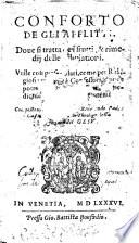Conforto de gli afflitti. Doue si tratta de i frutti, & rimedij delle tribulationi. Vtile cosi per secolari, come per religiosi: massime a confessori, donde potranno cauare conforti, & medicine d'applicare a penitenti