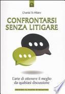Confrontarsi senza litigare. L'arte di ottenere il meglio da qualsiasi discussione