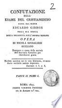 Confutazione dell'esame del Cristianesimo fatto dal signor Eduardo Gibbon nella sua storia della decadenza dell'Impero Romano opera del signor Nicola Spedalieri siciliano stampata a spese della Società dell'Amicizia Cattolica per distribuirsi gratis ... Parte 1. Tomo 1. [-parte 2. tomo 2.]