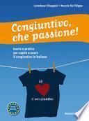 Congiuntivo, che passione! : teoria e pratica per capire e usare il congiuntivo in italiano : livello B1-C2