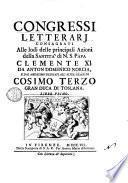 Congressi letterarj consagrati alle lodi delle principali azioni della santità di N.S. papa Clemente 11. Da Anton Domenico Norcia, ... Libro primo