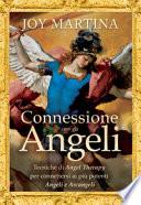 Connessione con gli angeli. Tecniche di angel therapy per connettersi ai più potenti angeli e arcangeli