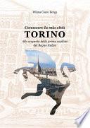 Conoscere la mia città TORINO Alla scoperta della prima capitale del Regno Italico