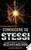 Conoscere se stessi: segreti per il successo nella vita e negli affari