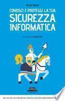 Conosci e proteggi la tua sicurezza informatica: Fai luce sul lato oscuro del digitale e gestisci serenamente i tuoi dati